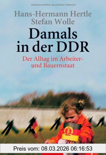 Hans-Hermann Hertle Damals In Der Ddr, Der Alltag Im Arbeiter- Und Bauernstaat