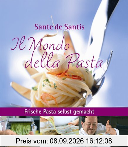 Il Mondo della Pasta: Frische Pasta selbst gemacht mit Sante de Santis