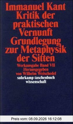 Werkausgabe in 12 Bänden: VII: Kritik der praktischen Vernunft. Grundlegung zur Metaphysik der Sitten: BD 7 (suhrkamp taschenbuch wissenschaft)