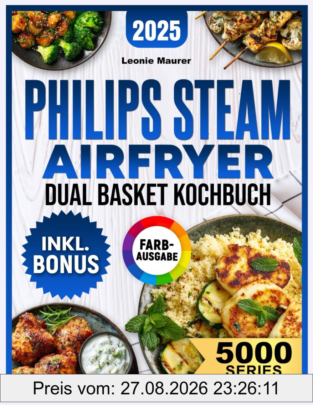Philips Steam Airfryer Dual Basket 5000 Series Kochbuch: Vielfältige Rezepte für Ihre Philips Heißluftfritteuse mit Dampfgar-Funktion – schnell, lecker und familientauglich | inkl. Tipps & Bonus