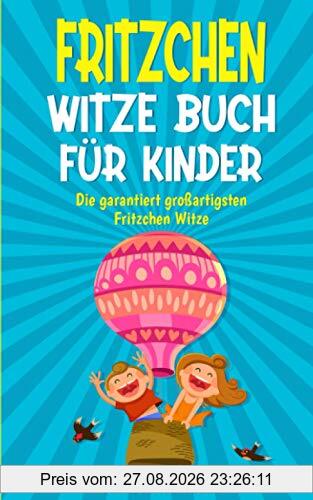 Fritzchen Witze Buch für Kinder: Geschenk für Mädchen und Jungen ab 8 Jahren, Witzebuch mit den besten Kinderwitzen, Kinderbücher