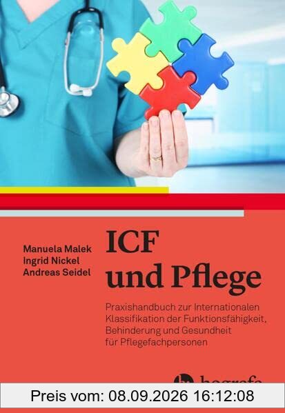 ICF in der Pflege: Praxishandbuch zur Internationalen Klassifikation der Funktionsfähigkeit, Behinderung und Gesundheit für Pflegefachpersonen (ICF)