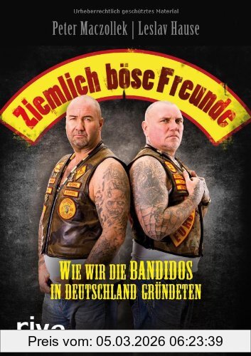 Peter Maczollek Ziemlich Böse Freunde, Wie Wir Die Bandidos In Deutschland Gründeten