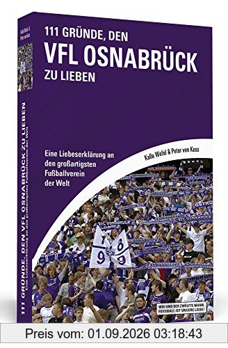 111 Gründe, den VfL Osnabrück zu lieben: Eine Liebeserklärung an den großartigsten Fußballverein der Welt