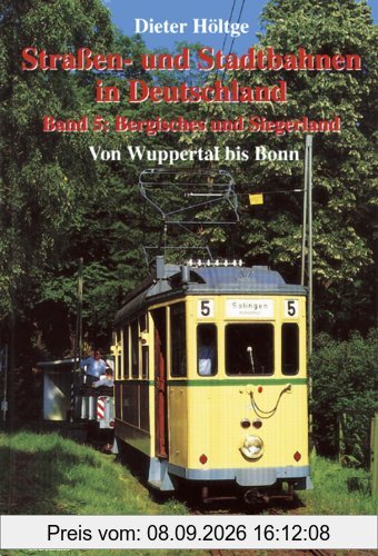 Strassen- und Stadtbahnen in Deutschland: Straßenbahnen und Stadtbahnen in Deutschland, Bd.5, Bergisches und Siegerland von Wuppertal bis Bonn