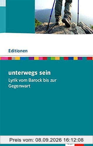 unterwegs sein. Lyrik vom Barock bis zur Gegenwart: Textausgabe mit Materialien Klasse 11-13 (Editionen für den Literaturunterricht)