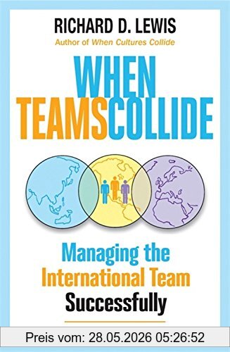Lewis, D. Richard When Teams Collide, Managing The International Team Successfully