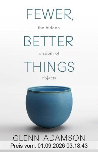 Fewer, Better Things: The Hidden Wisdom of Objects