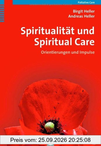 Spiritualität und Spiritual Care: Orientierungen und Impulse