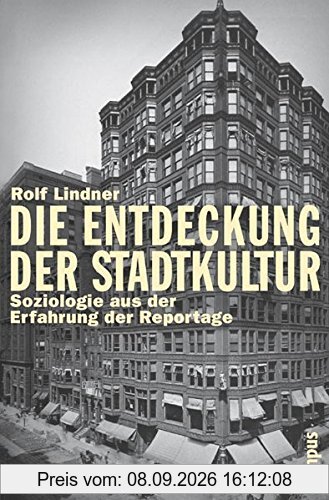Die Entdeckung der Stadtkultur: Soziologie aus der Erfahrung der Reportage (Campus Bibliothek)
