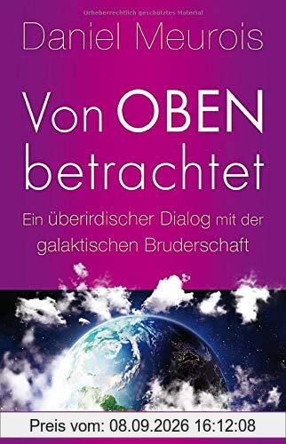 Von oben betrachtet: Ein überirdischer Dialog mit der galaktischen Bruderschaft