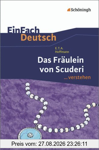 EinFach Deutsch ...verstehen. Interpretationshilfen: EinFach Deutsch ...verstehen: E.T.A. Hoffmann: Das Fräulein von Scuderi