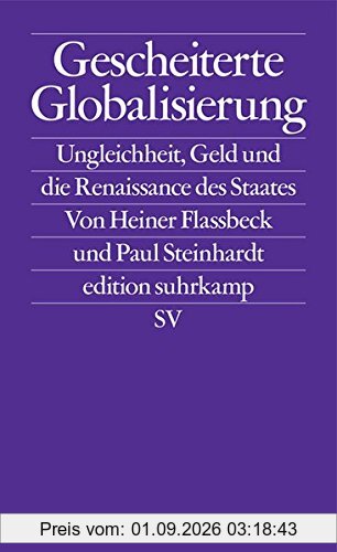 Gescheiterte Globalisierung: Ungleichheit, Geld und die Renaissance des Staates (edition suhrkamp)