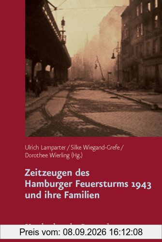 Zeitzeugen des Hamburger Feuersturms 1943 und ihre Familien: Forschungsprojekt zur Weitergabe von Kriegserfahrungen