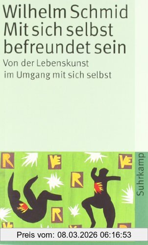 Wilhelm Schmid Mit Sich Selbst Befreundet Sein, Von Der Lebenskunst Im Umgang Mit Sich Selbst (suhrkamp Taschenbuch)