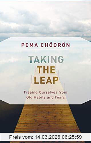 Pema Chödrön Taking The Leap, Freeing Ourselves From Old Habits And Fears