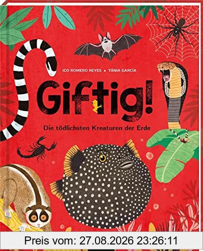 Giftig!: Die tödlichsten Kreaturen der Erde