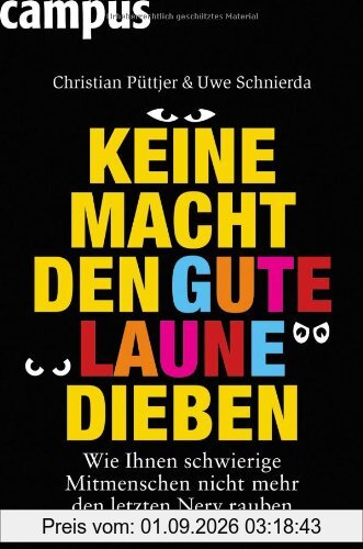 Keine Macht den Gute-Laune-Dieben: Wie Ihnen schwierige Mitmenschen nicht mehr den letzten Nerv rauben