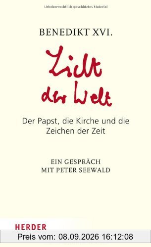 Licht der Welt: Der Papst, die Kirche und die Zeichen der Zeit. Ein Gespräch mit Peter Seewald