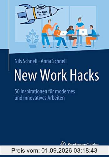 New Work Hacks: 50 Inspirationen für modernes und innovatives Arbeiten
