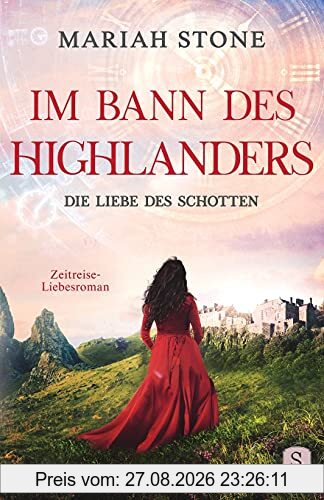 Die Liebe des Schotten: Ein Historischer Zeitreise-Liebesroman: Ein Schottischer Historischer Zeitreise-Liebesroman (Im Bann des Highlanders, Band 4)