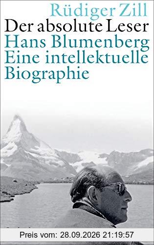 Der absolute Leser: Hans Blumenberg. Eine intellektuelle Biographie