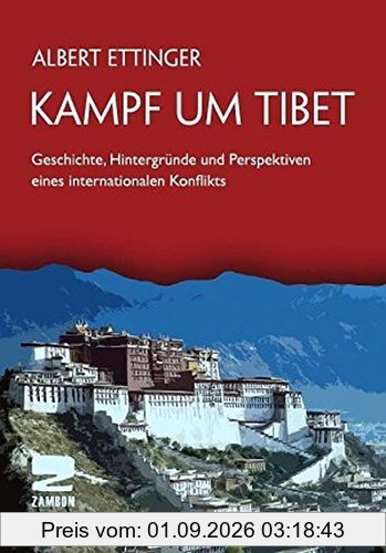 Kampf um Tibet: Geschichte, Hintergründe und Perspektiven eines internationalen Konflikts