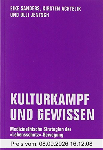 Kulturkampf und Gewissen: Medizinethische Strategien der »Lebensschutz«-Bewegung