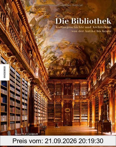 Die Bibliothek: Kulturgeschichte und Architektur von der Antike bis heute