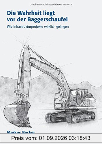 Die Wahrheit liegt vor der Baggerschaufel: Wie Infrastrukturprojekte wirklich gelingen