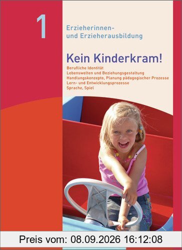 Kein Kinderkram!: Band 1: Berufliche Identität, Lebenswelten und Beziehungsgestaltung, Handlungskonzepte, Lern- und Entwicklungsprozesse: Schülerbuch, ... Lern- und Entwicklungskonzepte