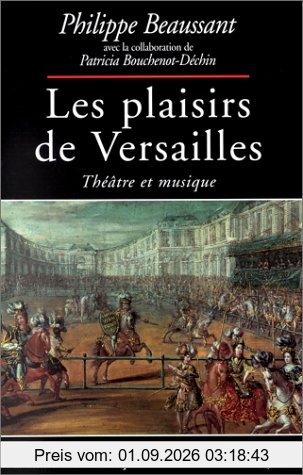 Les plaisirs de Versailles : théâtre et musique
