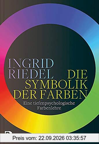 Die Symbolik der Farben: Eine tiefenpsychologische Farbenlehre
