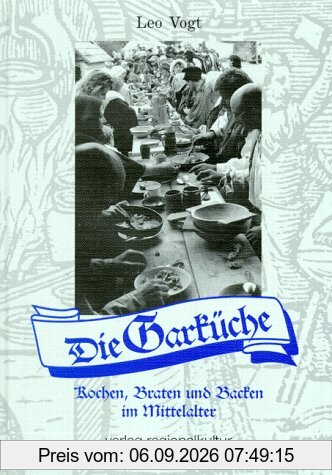 Die Garküche: Braten, Backen und Kochen im Mittelalter