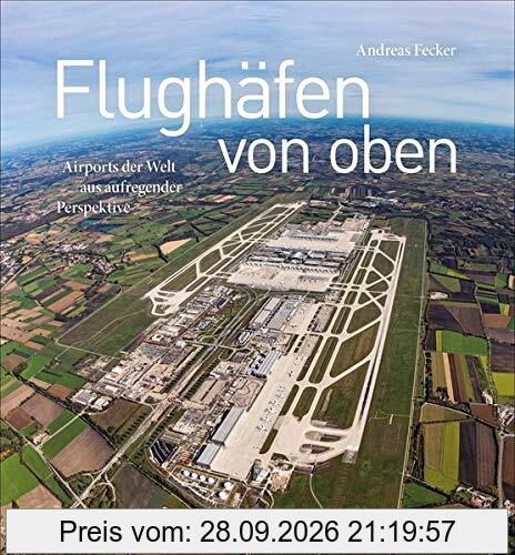 Flughäfen von oben: Airports der Welt aus aufregender Perspektive