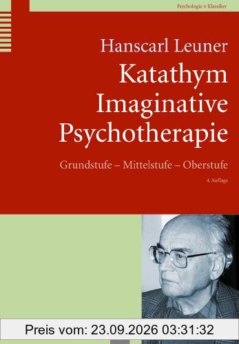 Katathym Imaginative Psychotherapie: Grundstufe - Mittelstufe - Oberstufe