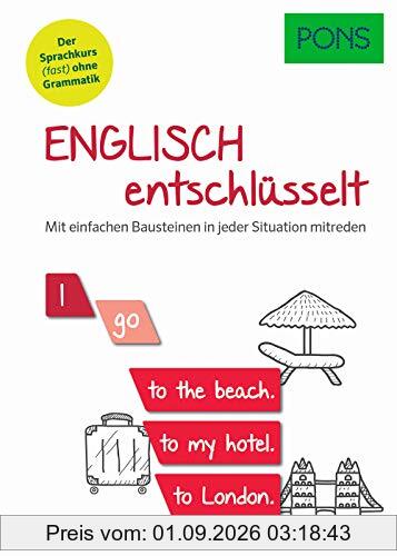 PONS Englisch entschlüsselt: Mit einfachen Bausteinen in jeder Situation mitreden. Der Sprachkurs (fast) ohne Grammatik (PONS Entschlüsselt)