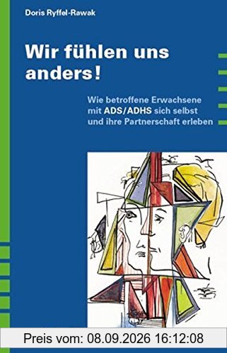 Wir fühlen uns anders!: Wie betroffene Erwachsene mit ADS /ADHS sich selbst und ihre Partnerschaft erleben