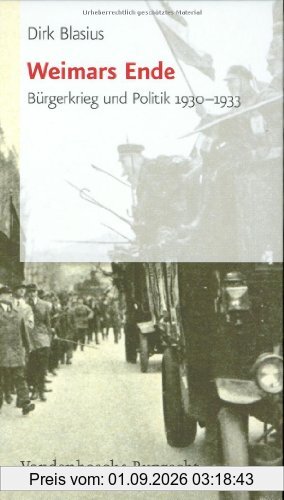 Weimars Ende. Bürgerkrieg und Politik 1930 - 1933