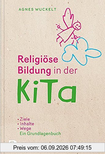 Religiöse Bildung in der KiTa: Ziele - Inhalte - Wege. Das Grundlagenbuch