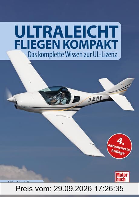 Ultraleichtfliegen kompakt: Das komplette Wissen zur UL-Lizenz