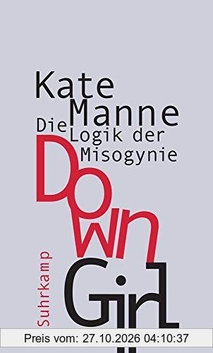 Down Girl: Die Logik der Misogynie