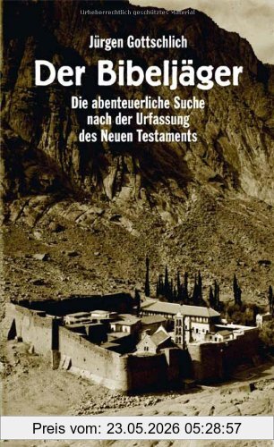 Jürgen Gottschlich Der Bibeljäger, Die Abenteuerliche Suche Nach Der Urfassung Des Neuen Testaments