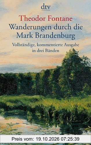 Wanderungen durch die Mark Brandenburg: Vollständige, kommentierte Ausgabe in 3 Bänden: 3 Bde.