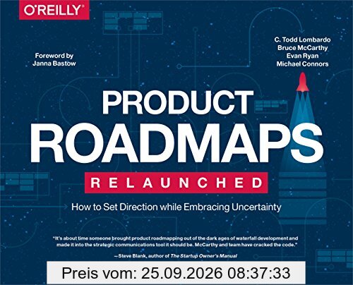 Product Roadmaps Relaunched: A Practical Guide to Prioritizing Opportunities, Aligning Teams, and Delivering Value to Customers and …