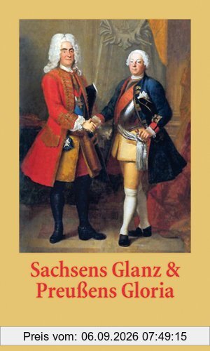 Sachsens Glanz und Preußens Gloria
