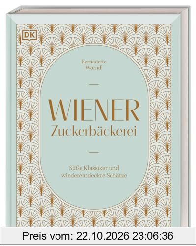 Wiener Zuckerbäckerei: Süße Klassiker und wiederentdeckte Schätze. 75 Rezepte aus dem Fundus einer Zuckerbäckerin im Wien der Goldenen …