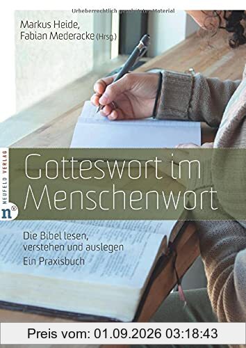 Gotteswort im Menschenwort: Die Bibel lesen, verstehen und auslegen - Ein Praxisbuch