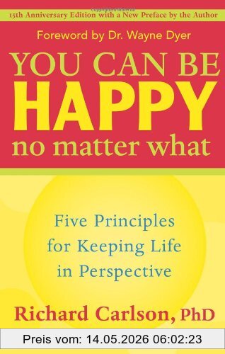 Richard Carlson You Can Be Happy No Matter What, Five Principles For Keeping Life In Perspective