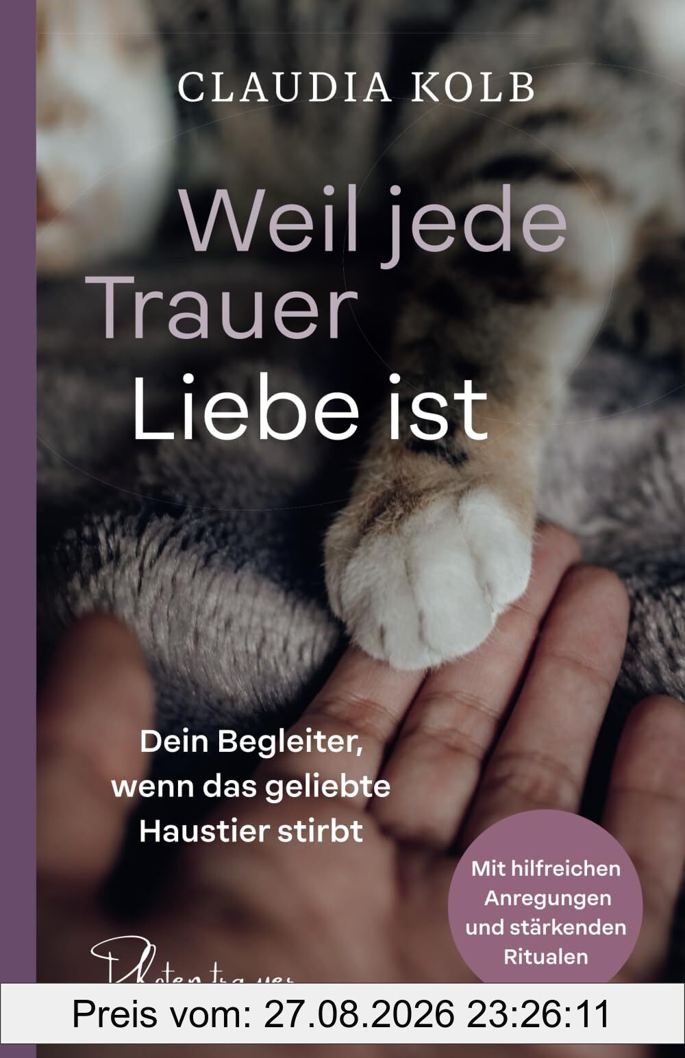 Weil jede Trauer Liebe ist: Dein Begleiter, wenn das geliebte Haustier stirbt